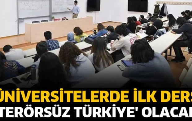 Üniversitelerde ilk ders 'Terörsüz Türkiye' olacak