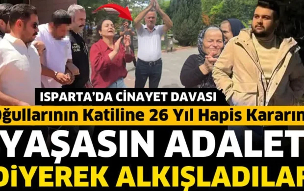Oğullarının katiline 26 yıl hapis kararını, 'yaşasın adalet' diyerek alkışladılar