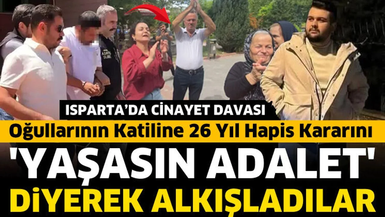 Oğullarının katiline 26 yıl hapis kararını, 'yaşasın adalet' diyerek alkışladılar