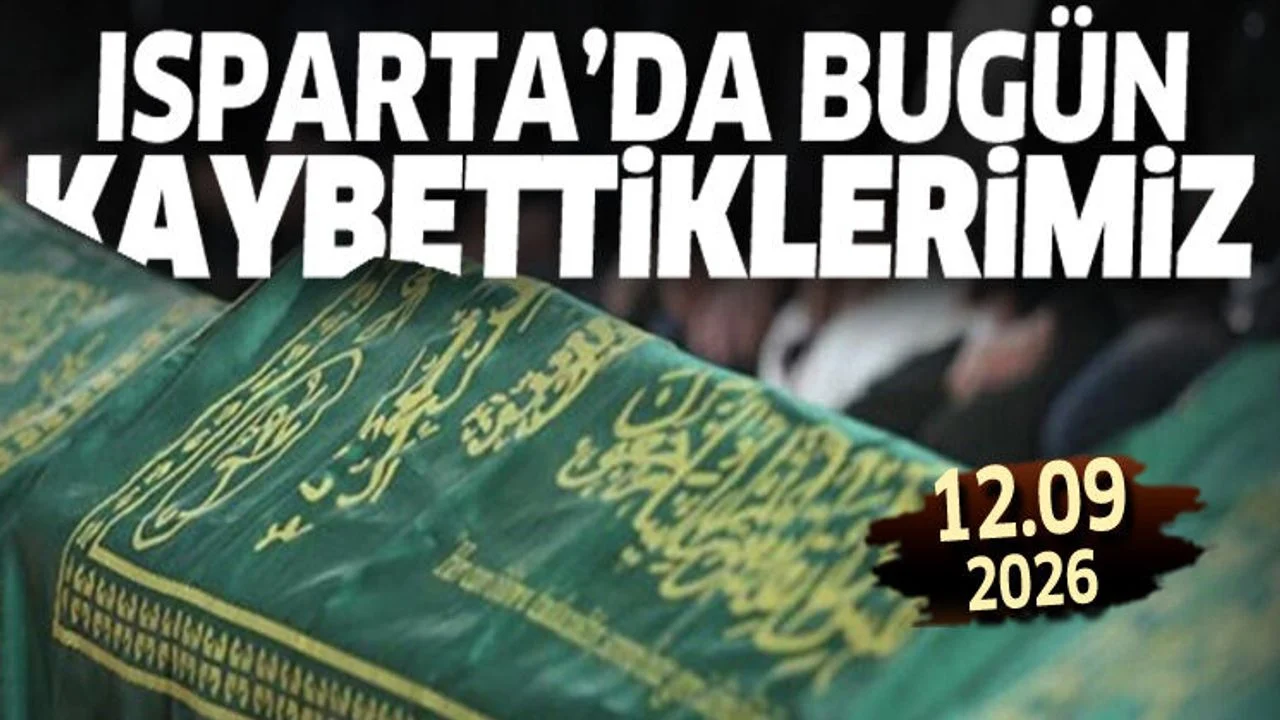 Isparta'da bugün kaybettiklerimiz 12 Eylül 2026