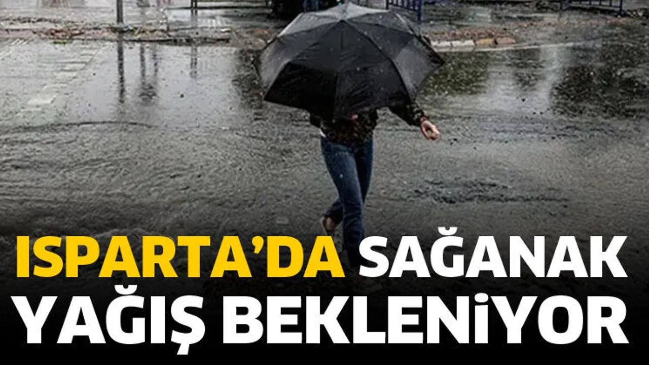 Isparta'da hafta sonu sağanak yağış bekleniyor
