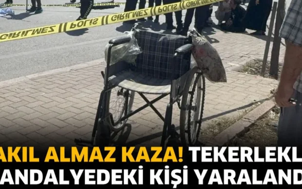 Akıl almaz kaza! Tekerlekli sandalyedeki kişi yaralandı