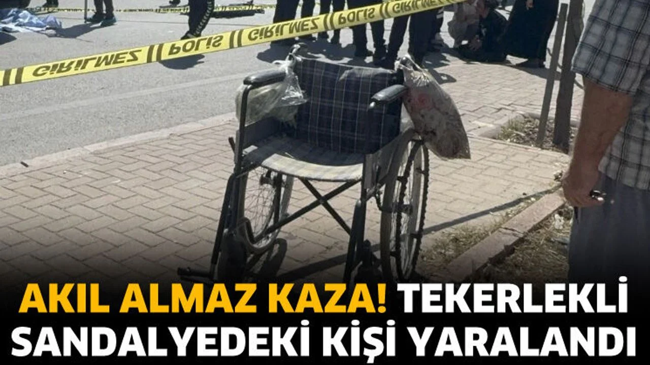 Akıl almaz kaza! Tekerlekli sandalyedeki kişi yaralandı