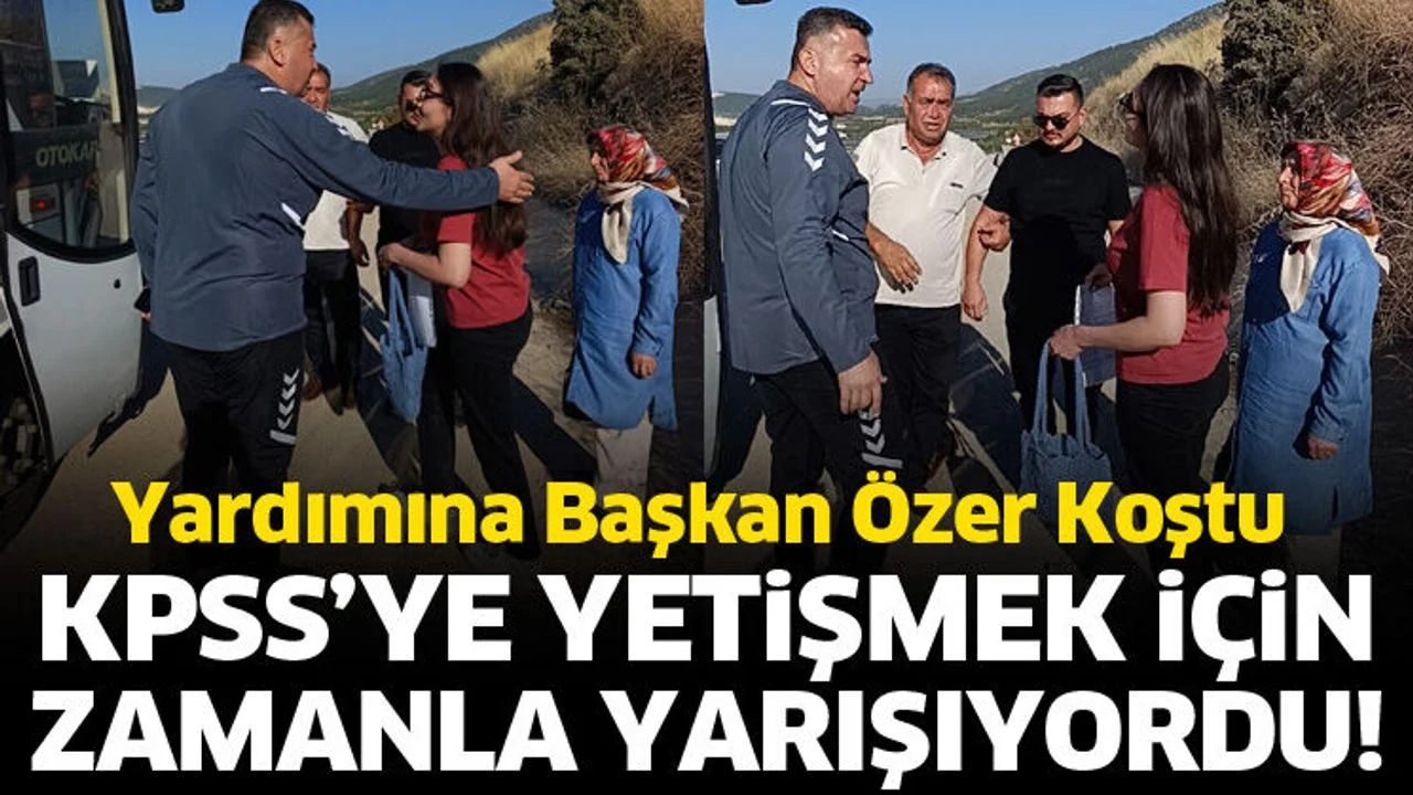 KPSS’ye yetişmek için zamanla yarışıyordu! Yardımına Başkan Özer koştu