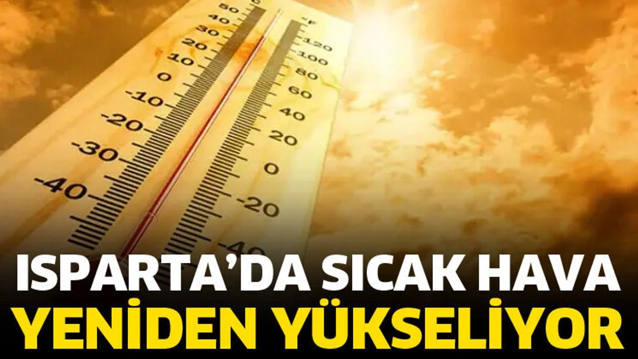 Isparta’da yeni haftada sıcaklıklar yeniden yükseliyor