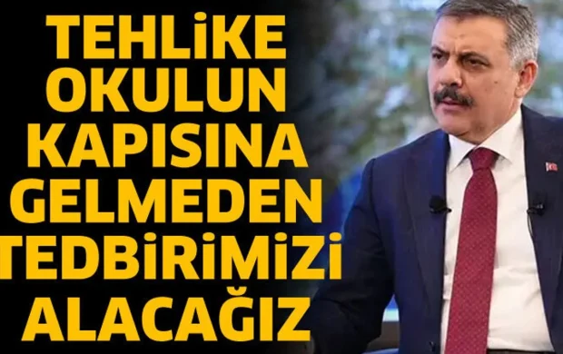 Bakan Çiftçi: Tehlike okulun kapısına gelmeden tedbirimizi alacağız