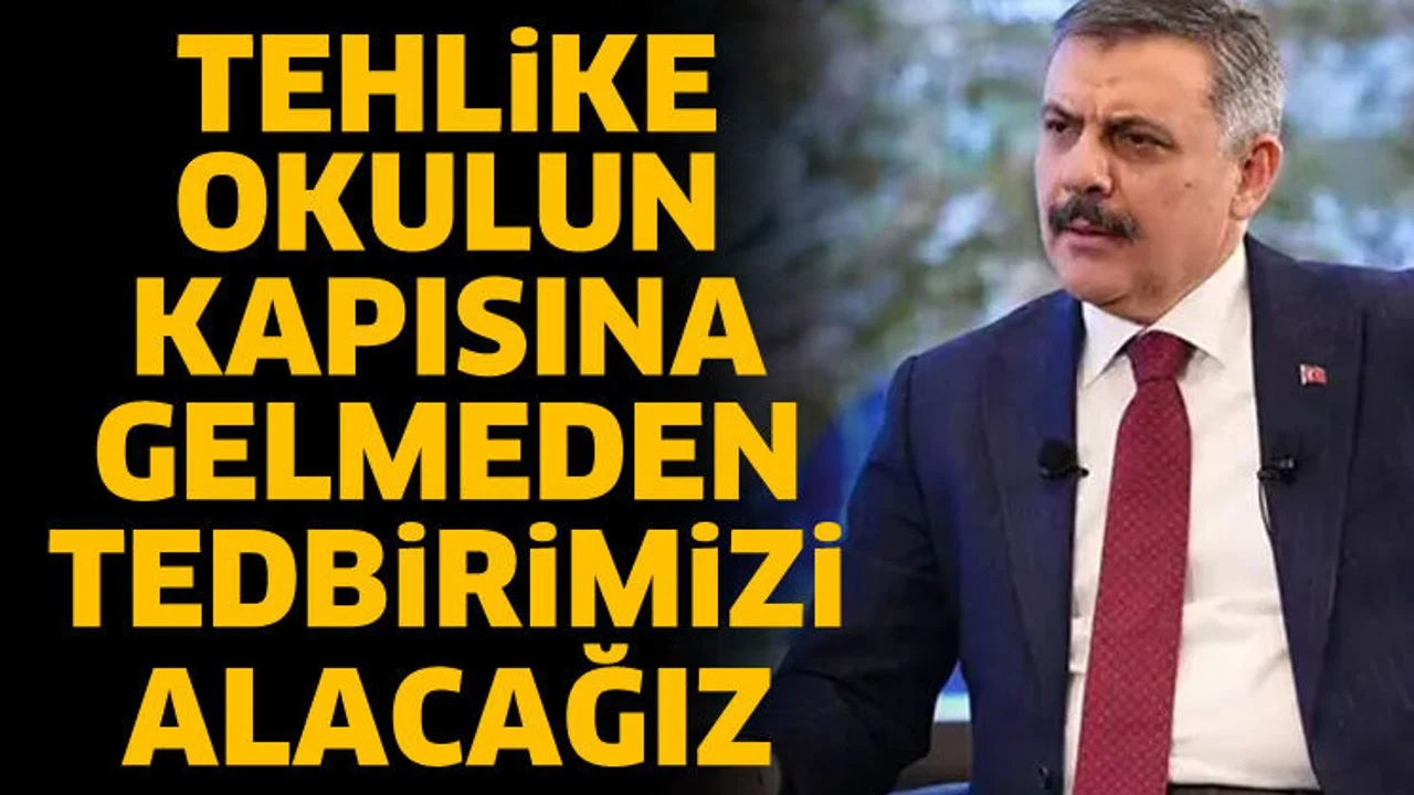 Bakan Çiftçi: Tehlike okulun kapısına gelmeden tedbirimizi alacağız