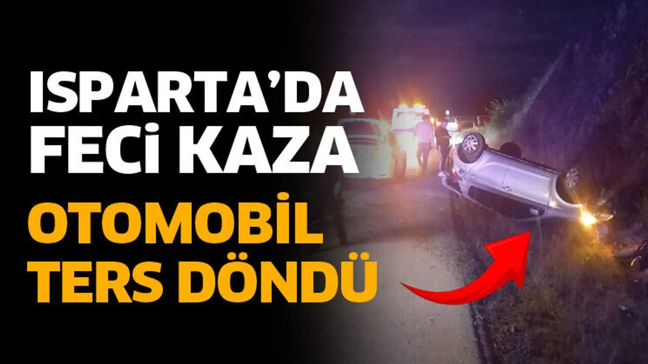 Isparta'da otomobil ters döndü