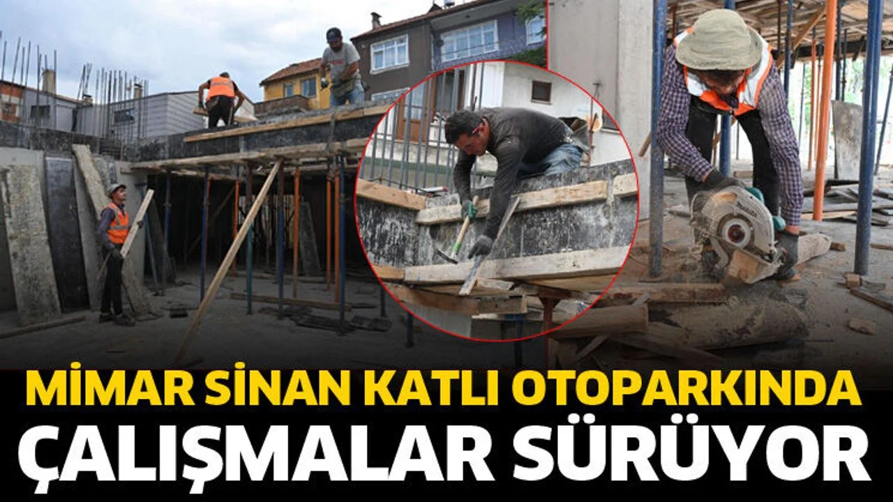Mimar Sinan Katlı Otoparkında çalışmalar sürüyor