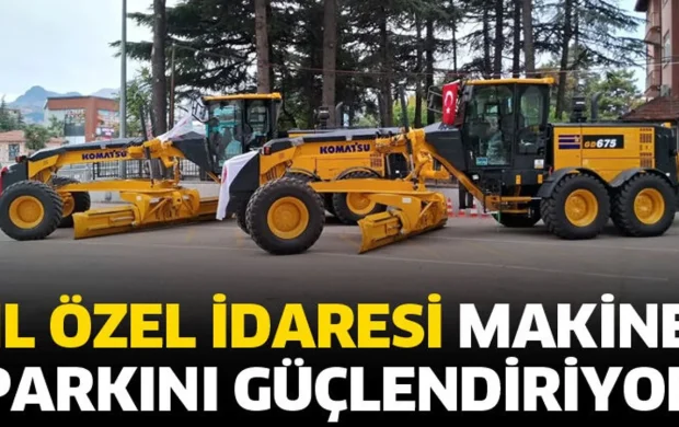 İl Özel İdaresi makine parkını güçlendiriyor