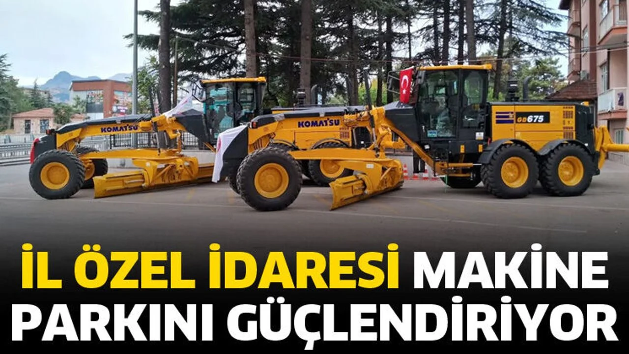 İl Özel İdaresi makine parkını güçlendiriyor