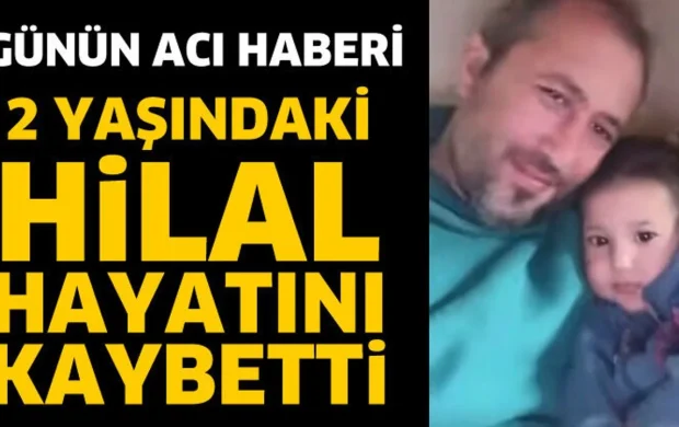 AYDOĞMUŞ KÖYÜNDE ACI OLAY:  2 YAŞINDAKİ HİLAL HAYATINI KAYBETTİ