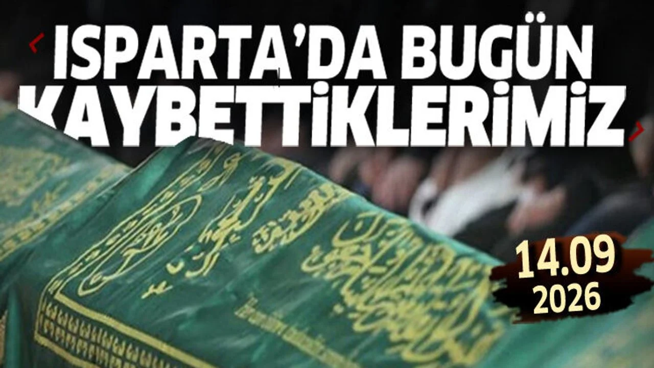 Isparta'da bugün kaybettiklerimiz 14 Eylül 2026