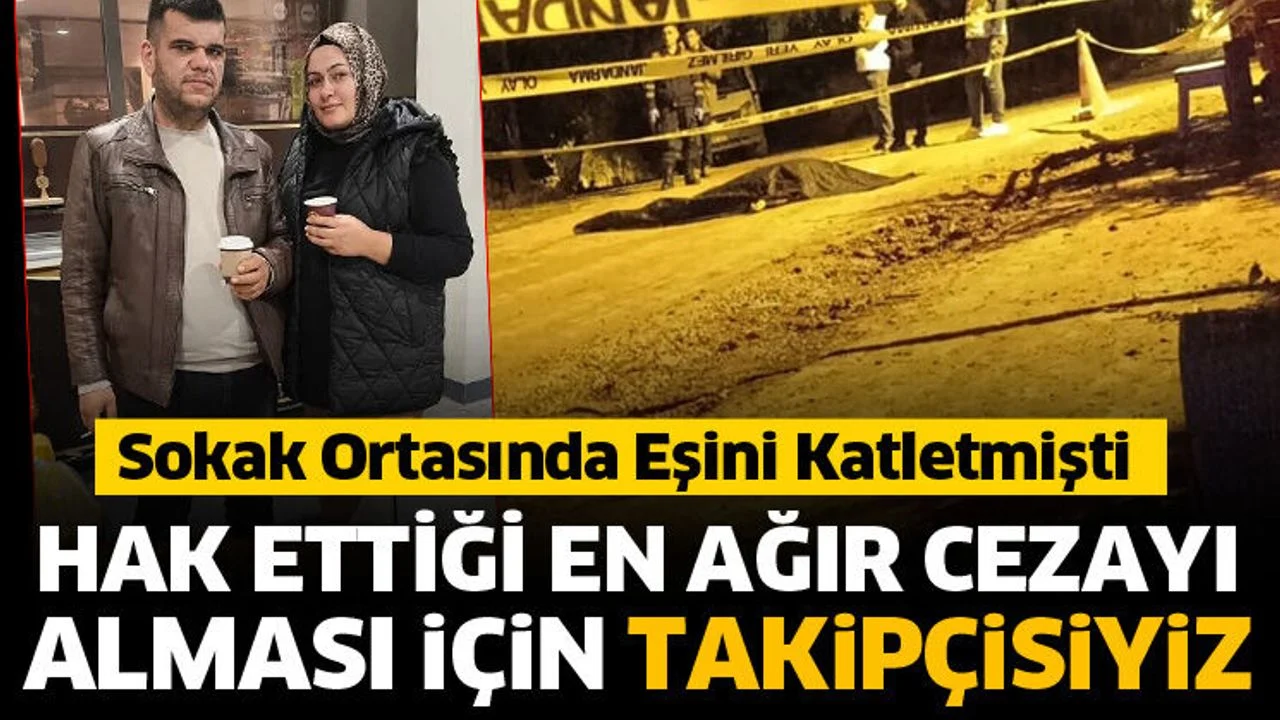 Hak ettiği en ağır cezayı alması için sonuna kadar takipçisiyiz
