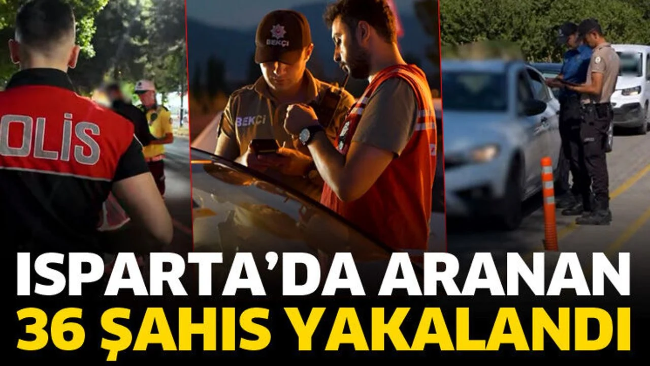 Isparta'da aranan 36 şahıs yakalandı