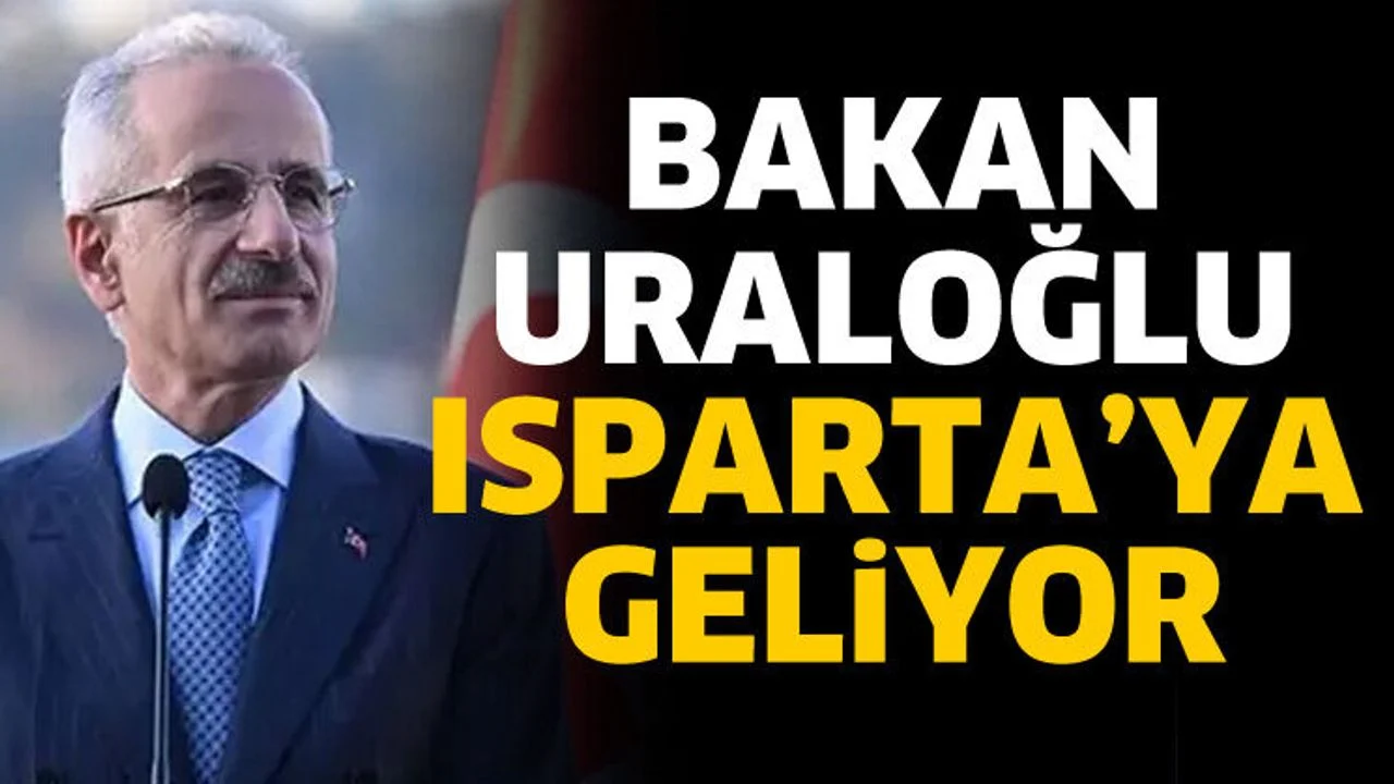 Bakan Uraloğlu Isparta'ya geliyor