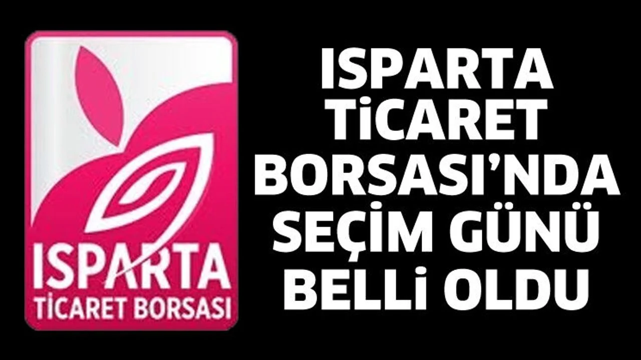 Isparta Ticaret Borsası’nda seçim günü belli oldu
