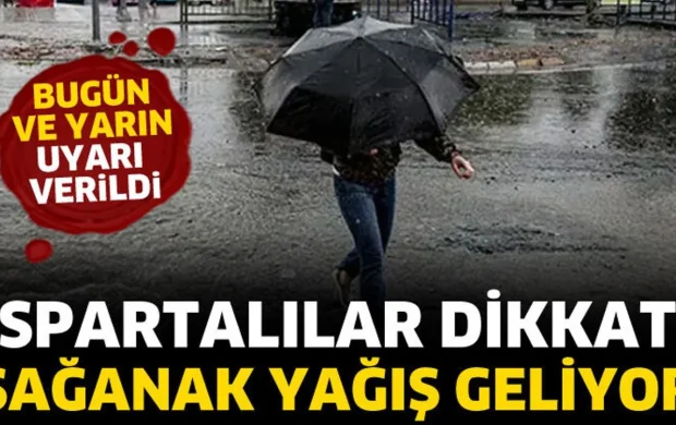 Ispartalılar dikkat! Sağanak yağış geliyor
