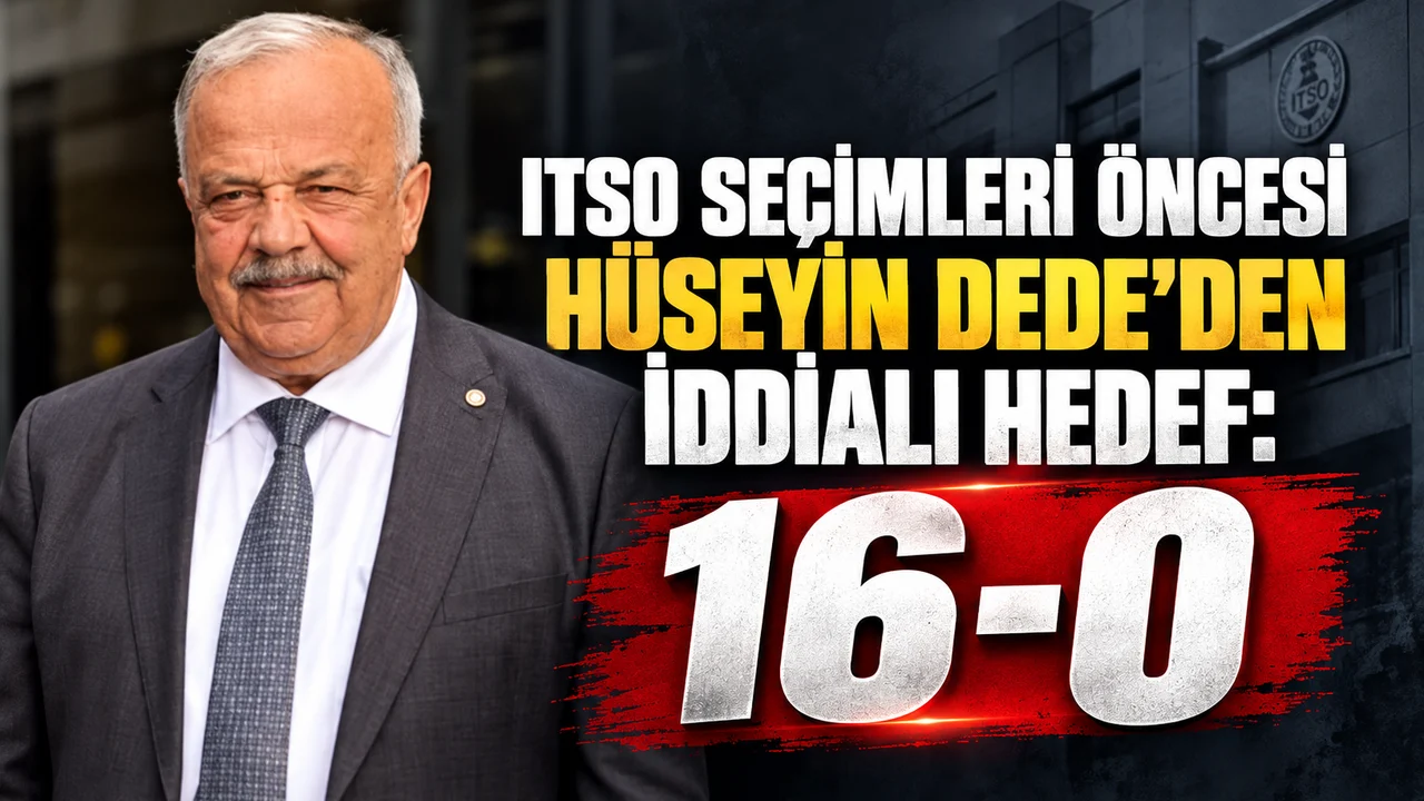 ITSO SEÇİMLERİ ÖNCESİ HÜSEYİN DEDE’DEN İDDİALI HEDEF: 16-0