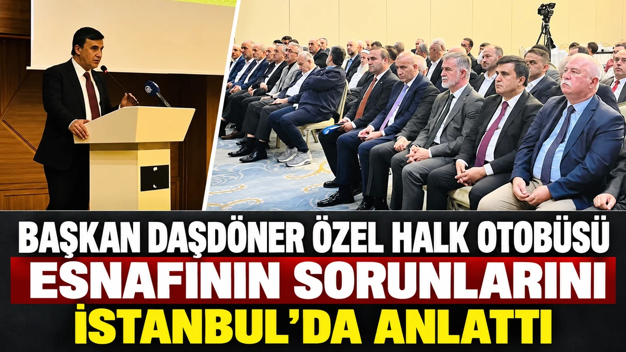 BAŞKAN DAŞDÖNER ÖZEL HALK OTOBÜSÜ ESNAFININ SORUNLARINI İSTANBUL’DA ANLATTI