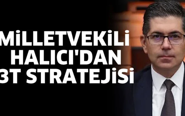 Milletvekili Halıcı'dan 3T stratejisi