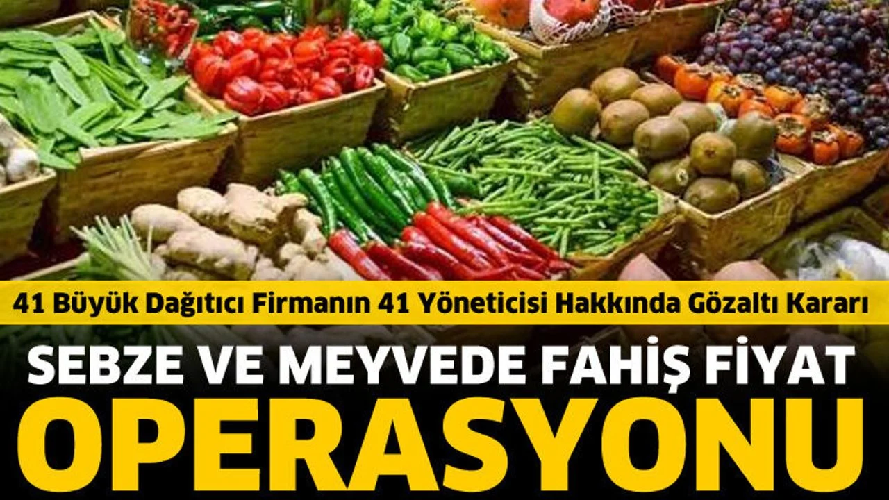 Sebze ve meyvede fahiş fiyat operasyonu