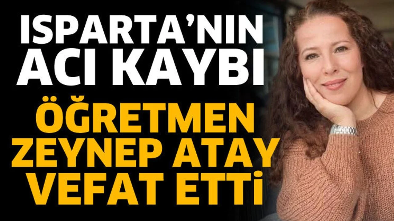 Zeynep Atay hayatını kaybetti