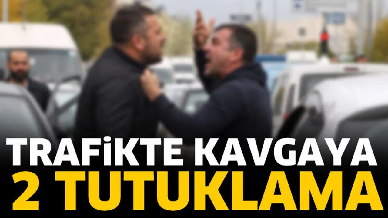 Trafikte kavga: 2 kişi tutuklandı