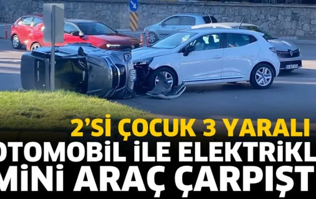 Otomobil ile elektrikli mini araç çarpıştı: 2’si çocuk 3 yaralı