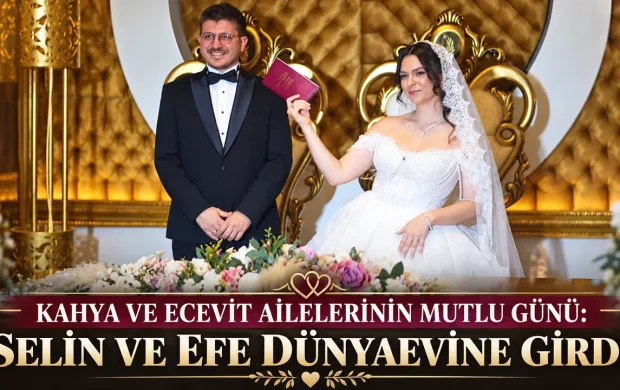 KAHYA VE ECEVİT AİLELERİNİN MUTLU GÜNÜ: SELİN VE EFE DÜNYAEVİNE GİRDİ