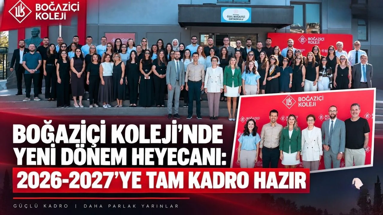 BOĞAZİÇİ KOLEJİ’NDE YENİ DÖNEM HEYECANI: 2026-2027’YE TAM KADRO HAZIR
