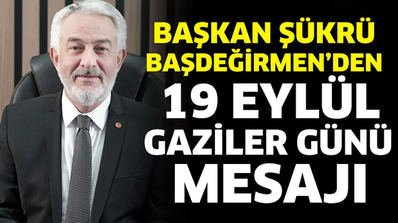 Başkan Başdeğirmen’den 19 Eylül Gaziler Günü mesajı