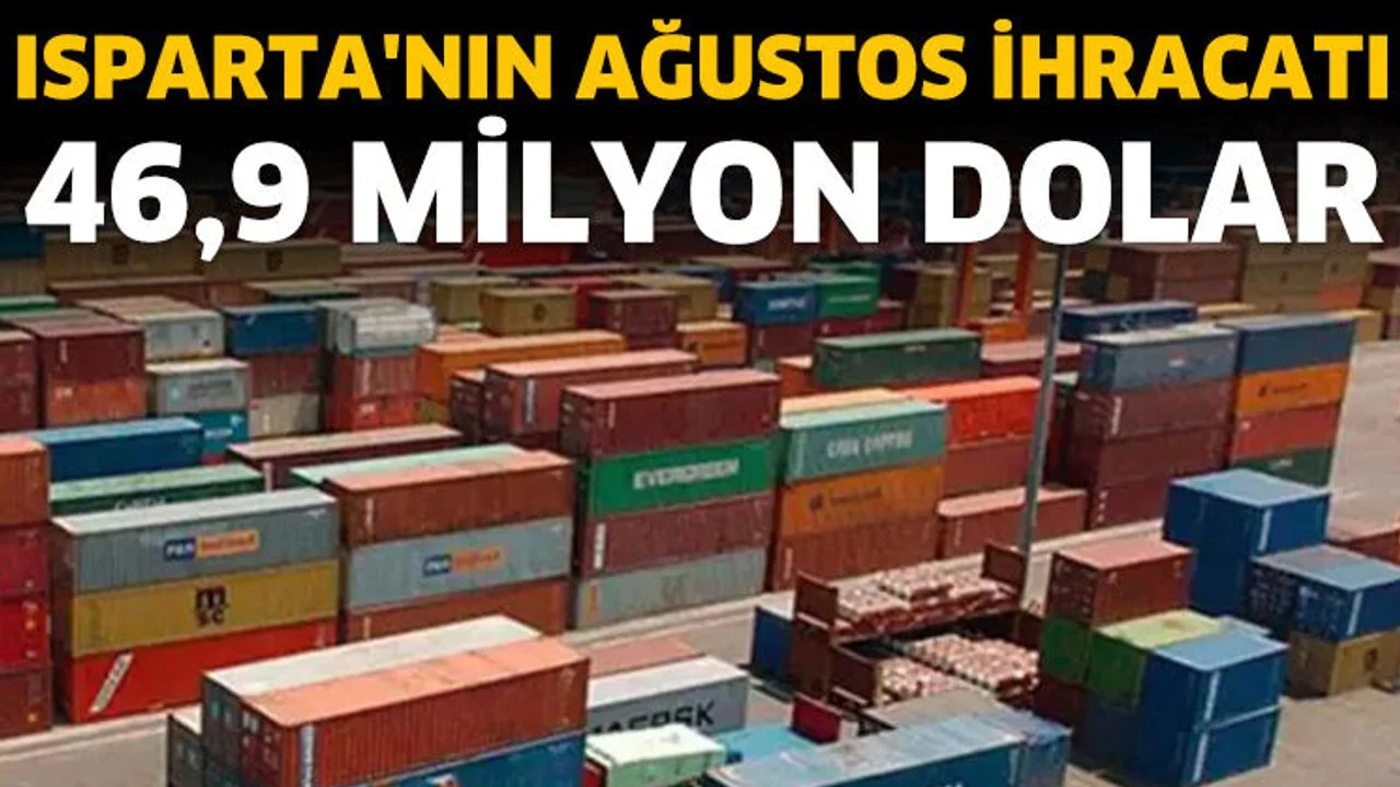 Isparta'nın Ağustos ihracatı: 46,9 milyon dolar