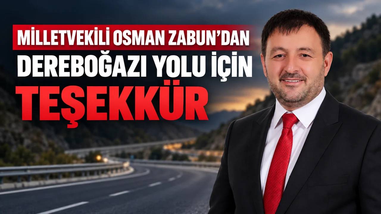 MİLLETVEKİLİ OSMAN ZABUN’DAN DEREBOĞAZI YOLU İÇİN TEŞEKKÜR