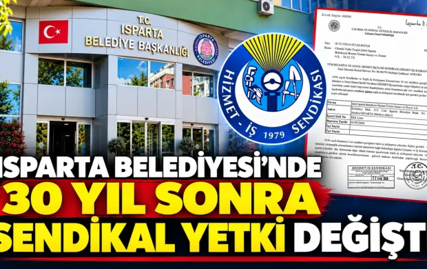 ISPARTA BELEDİYESİ’NDE 30 YIL SONRA SENDİKAL YETKİ DEĞİŞTİ
