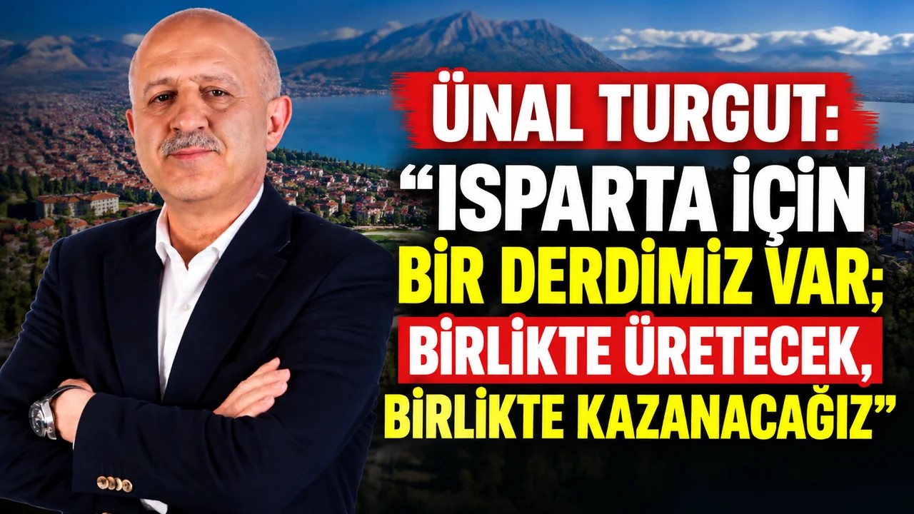 BAŞKAN ADAYI ÜNAL TURGUT: “ISPARTA İÇİN BİR DERDİMİZ VAR; BİRLİKTE ÜRETECEK, BİRLİKTE KAZANACAĞIZ”