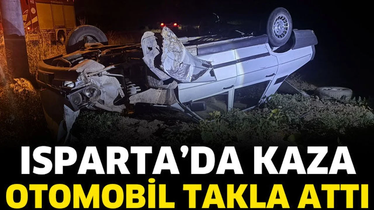 Isparta’da otomobil takla attı: 1 yaralı