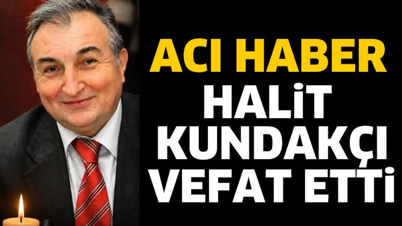 Halit Kundakçı vefat etti