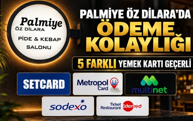 PALMİYE ÖZ DİLARA’DA ÖDEME KOLAYLIĞI: 5 FARKLI YEMEK KARTI GEÇERLİ