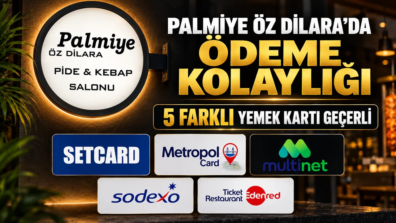 PALMİYE ÖZ DİLARA’DA ÖDEME KOLAYLIĞI: 5 FARKLI YEMEK KARTI GEÇERLİ