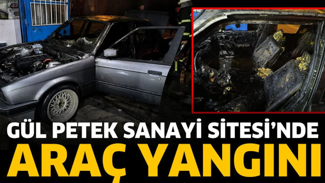 Gül Petek Sanayi Sitesi’nde araç yangını