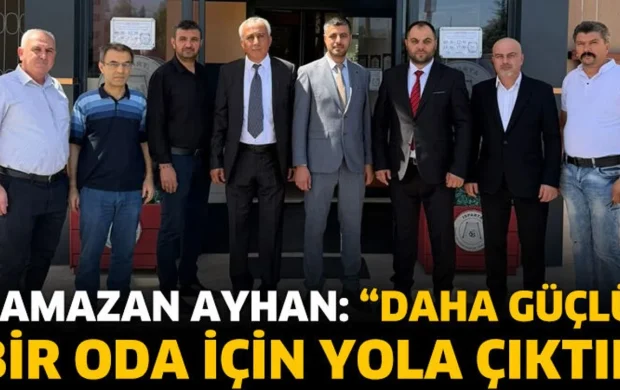Ramazan Ayhan: “Daha Güçlü  Bir Oda İçin Yola Çıktık