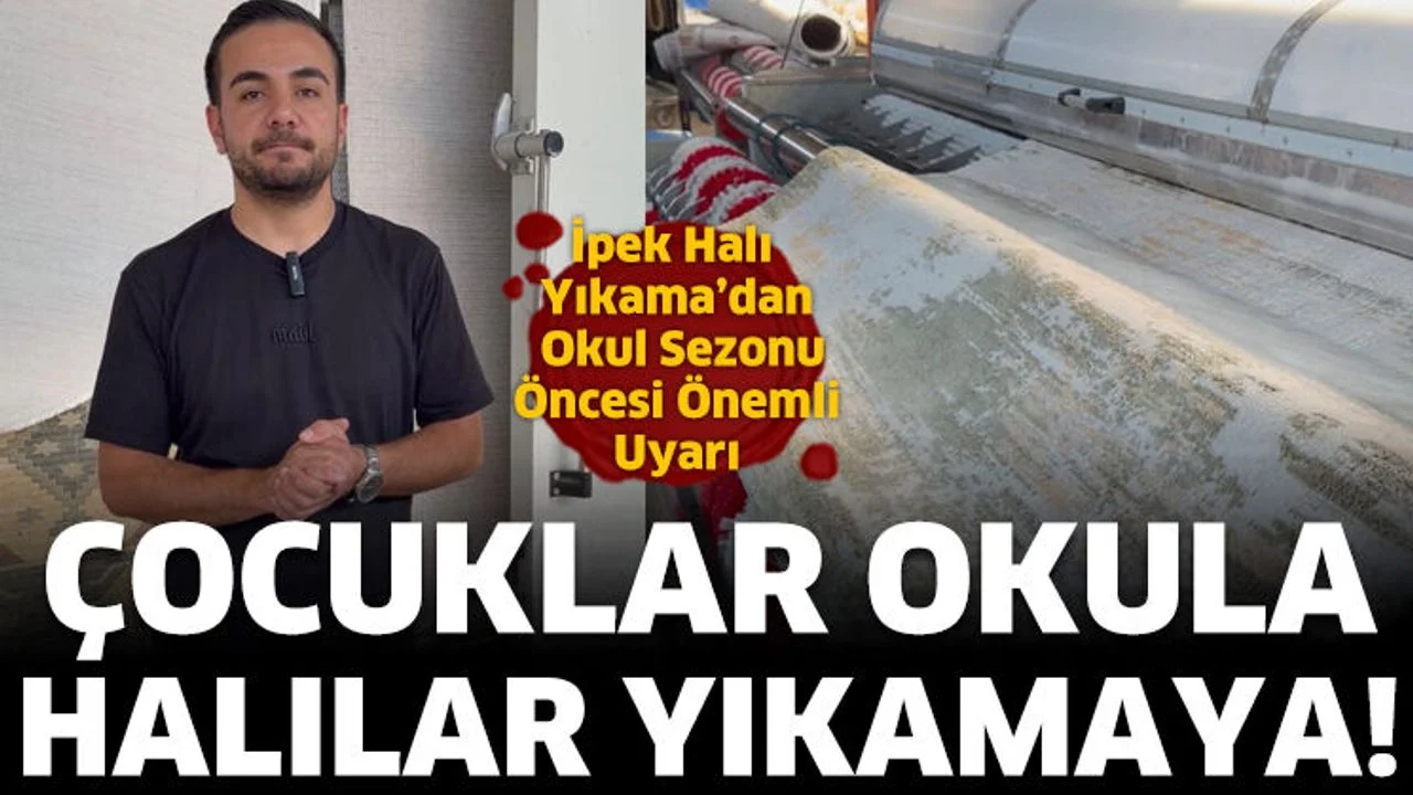 İpek Halı Yıkama’dan okul sezonu öncesi önemli uyarı