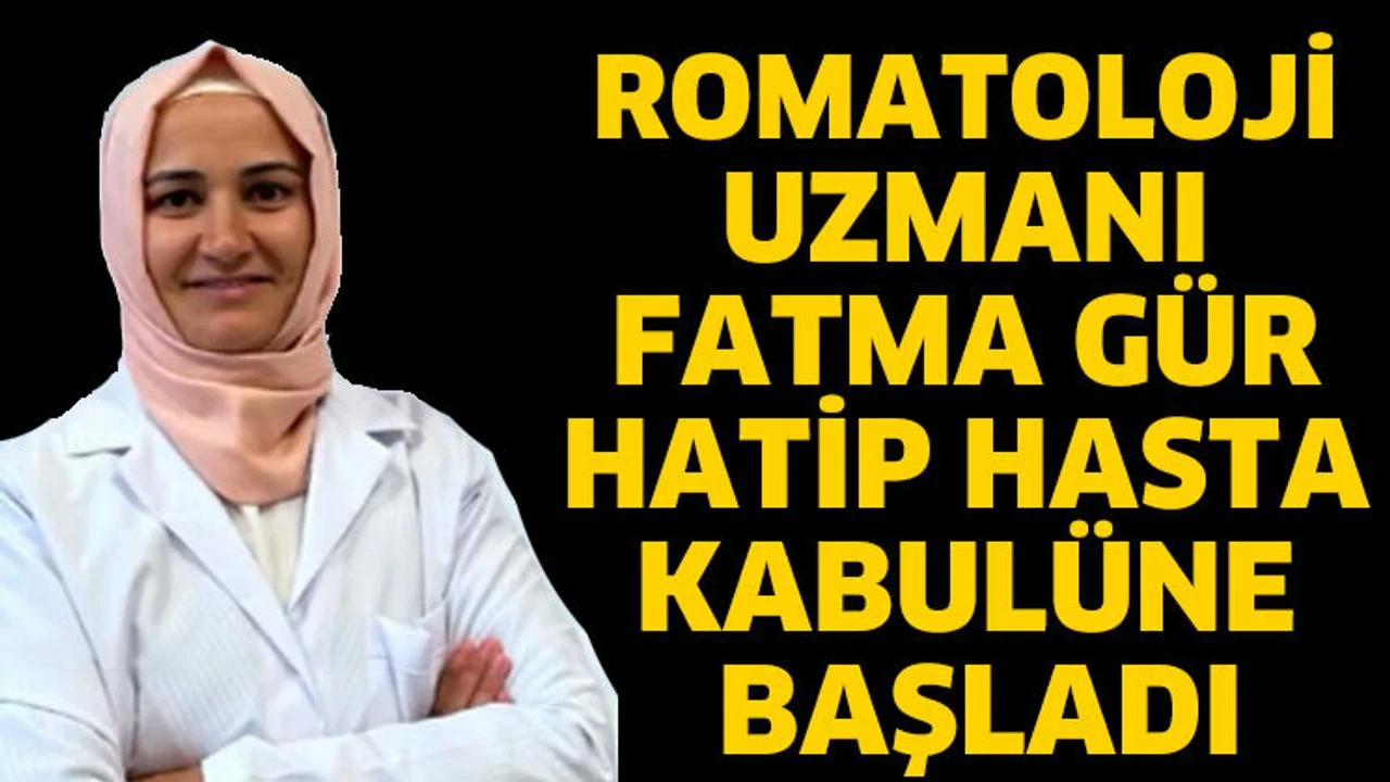 Romatoloji Uzmanı Fatma Gür Hatip göreve başladı