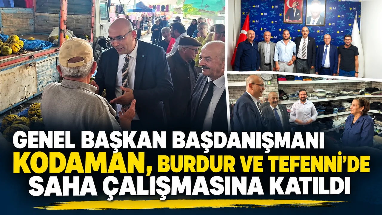 GENEL BAŞKAN BAŞDANIŞMANI KODAMAN, BURDUR VE TEFENNİ’DE SAHA ÇALIŞMASINA KATILDI