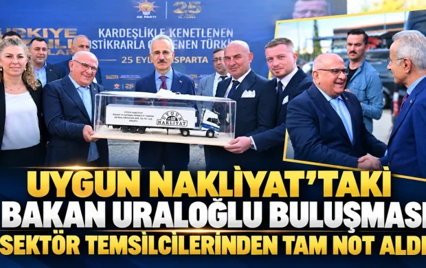 UYGUN NAKLİYAT’TAKİ BAKAN URALOĞLU BULUŞMASI SEKTÖR TEMSİLCİLERİNDEN TAM NOT ALDI