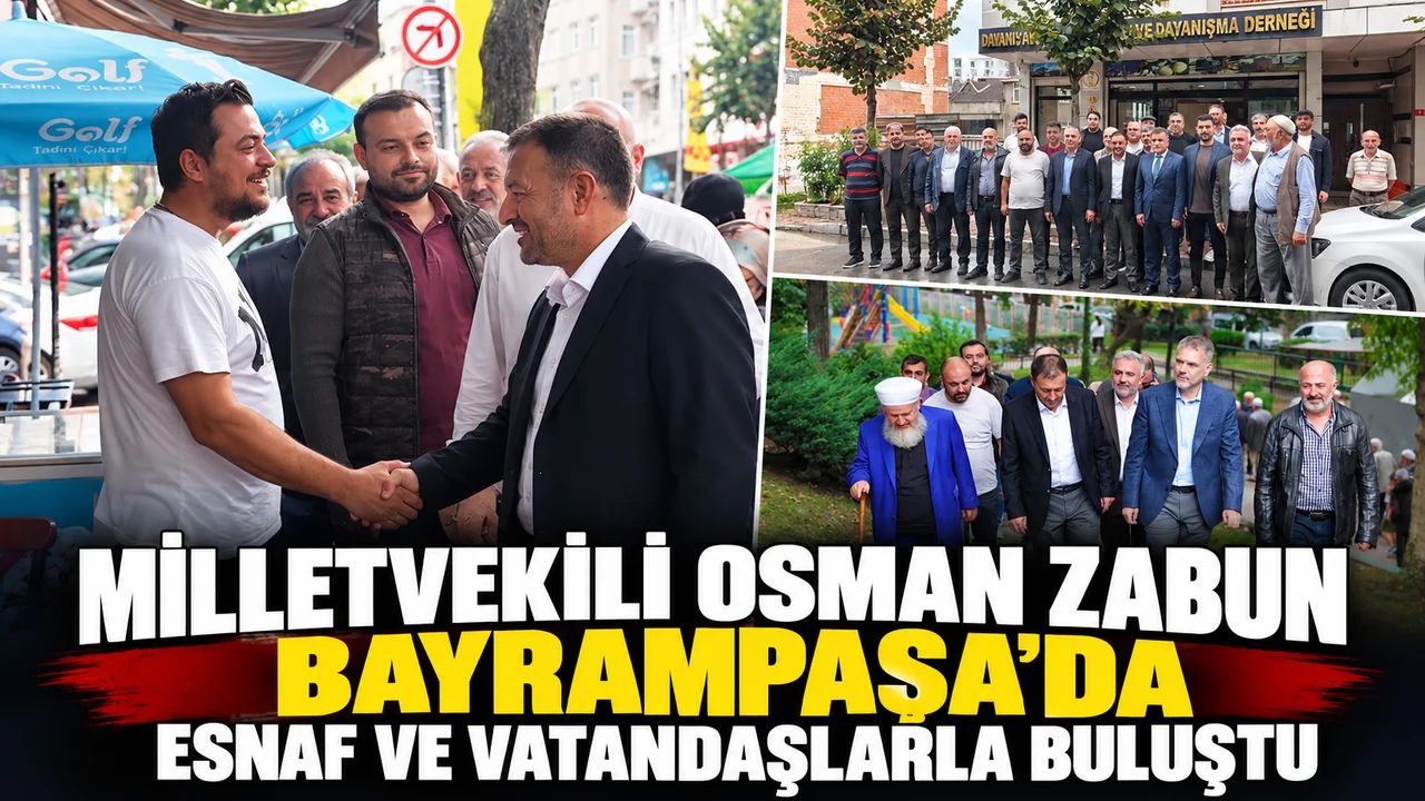 MİLLETVEKİLİ OSMAN ZABUN BAYRAMPAŞA’DA ESNAF VE VATANDAŞLARLA BULUŞTU