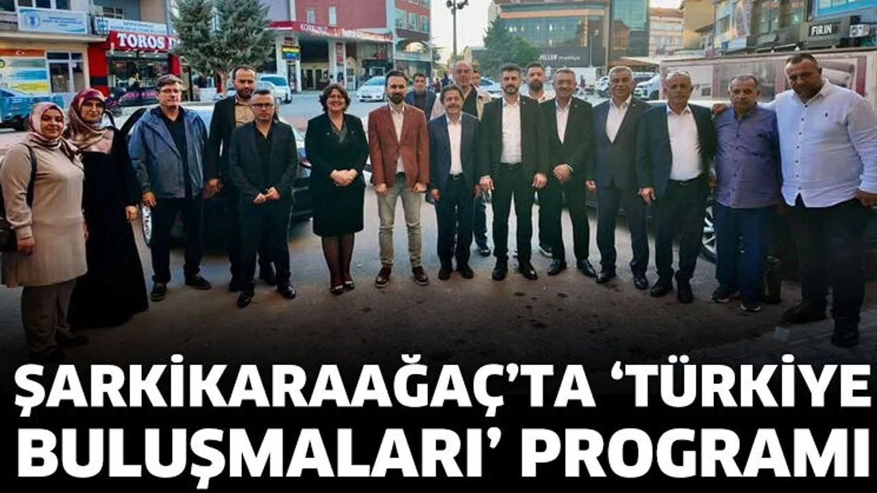 ŞARKİKARAAĞAÇ’TA ‘TÜRKİYE BULUŞMALARI’ PROGRAMI