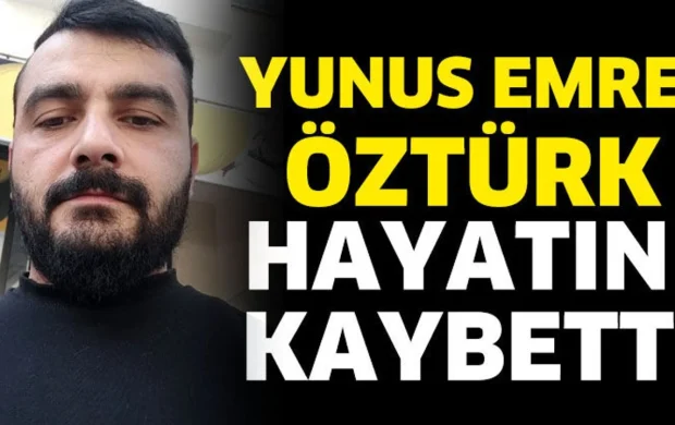 Yunus Emre Öztürk hayatını kaybetti