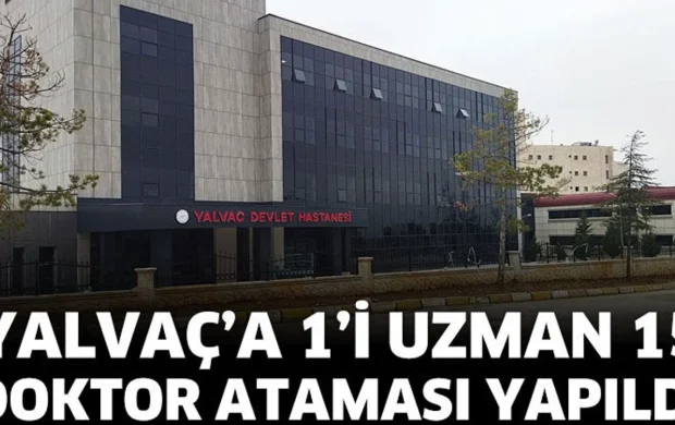 Yalvaç’a 1’i uzman 15 doktor ataması yapıldı